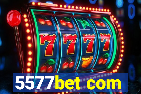 5577bet com